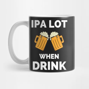 IPA Lot When I Drink - Gift For Boys, Girls, Dad, Mom, Friend, Beer Lovers - Craft Beer Lover Funny Mug